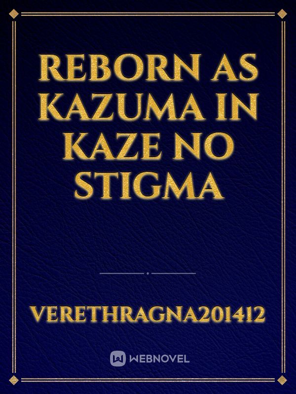 Reborn as Kazuma in Kaze no Stigma
