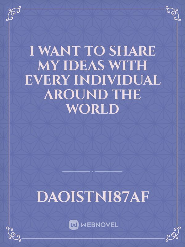 I want to share my ideas with every individual around the world Book