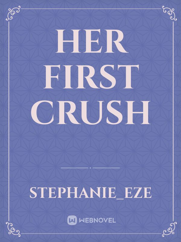 HER FIRST CRUSH