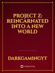 Project Z: Reincarnated Into A New World Book