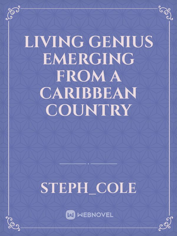 Living genius emerging from a Caribbean country