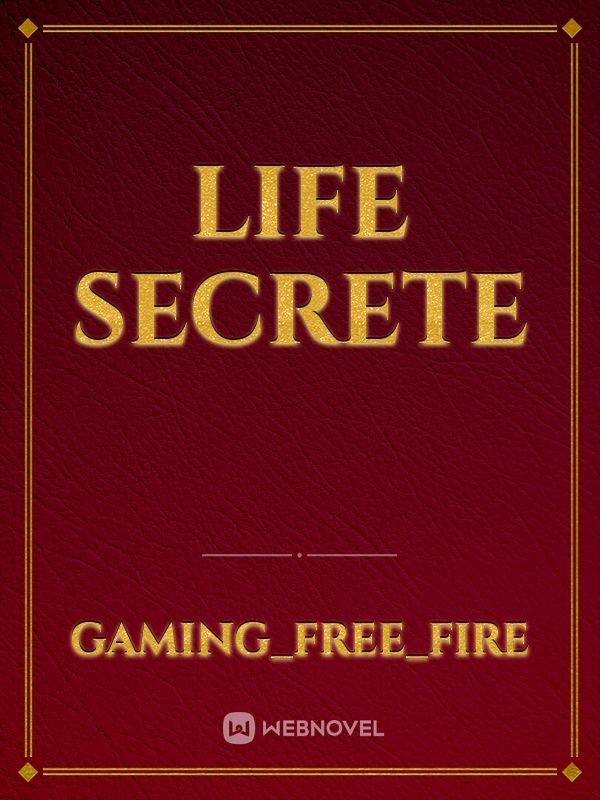 Life secrete