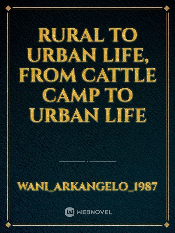 Rural to urban life, from cattle camp to urban life
