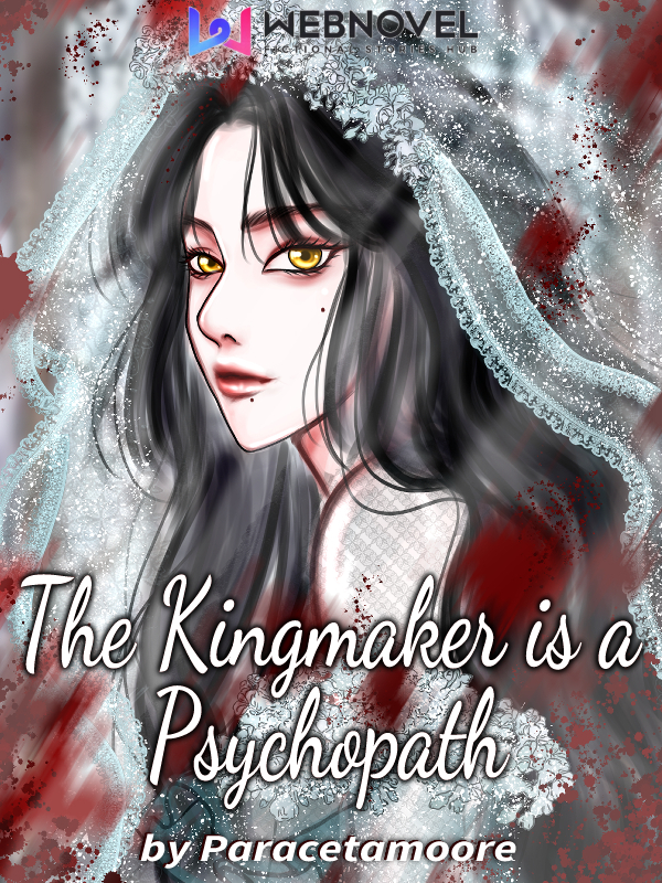 The Kingmaker is a Psychopath