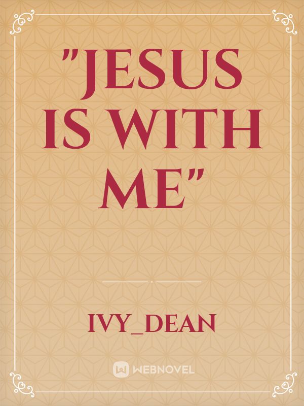 "Jesus is with Me"