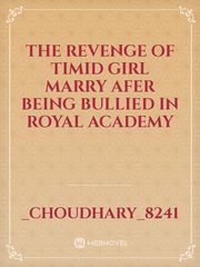 The revenge of Timid girl Marry afer being bullied in Royal Academy Book