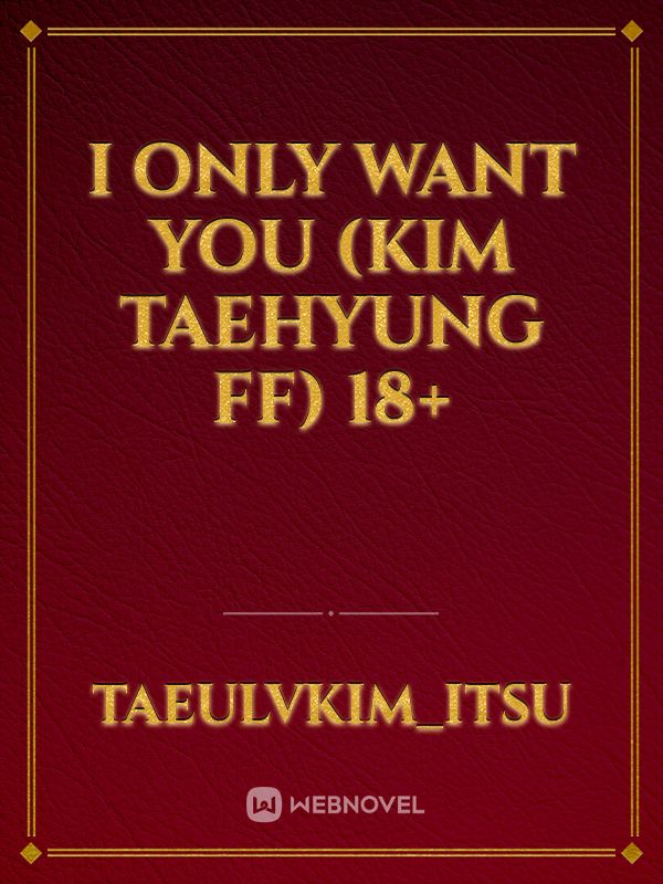i only want you (Kim taehyung ff) 18+ Book