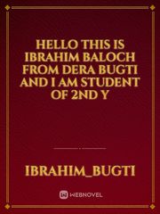 Hello this is ibrahim baloch from dera bugti and i am student of 2nd y Book