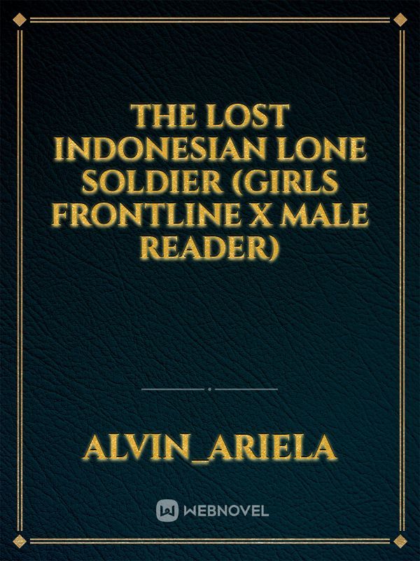 the lost Indonesian Lone soldier (girls frontline x male reader)