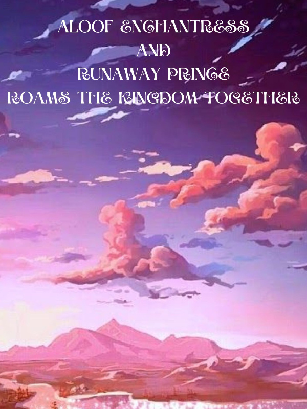 Aloof Enchantress and Runaway Prince Roams the Kingdom Together