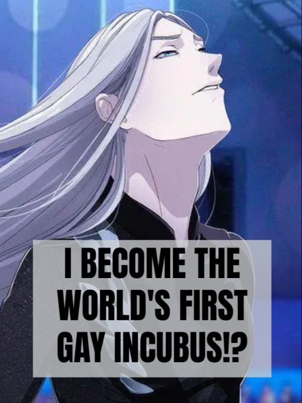 I Become The World's First Gay Incubus!!?
