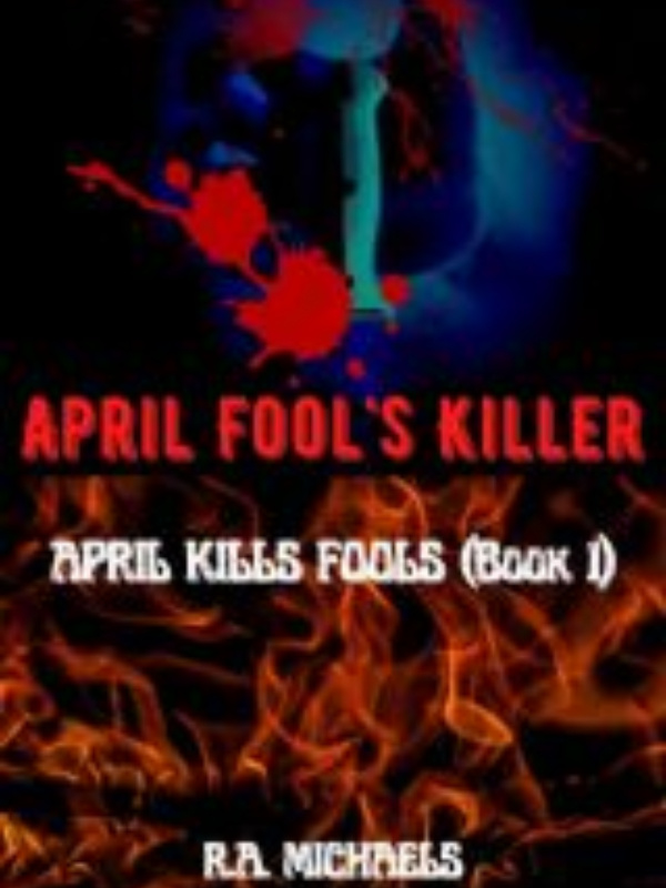 APRIL FOOL'S KILLER (BOOK 1): APRIL KILLS FOOLS