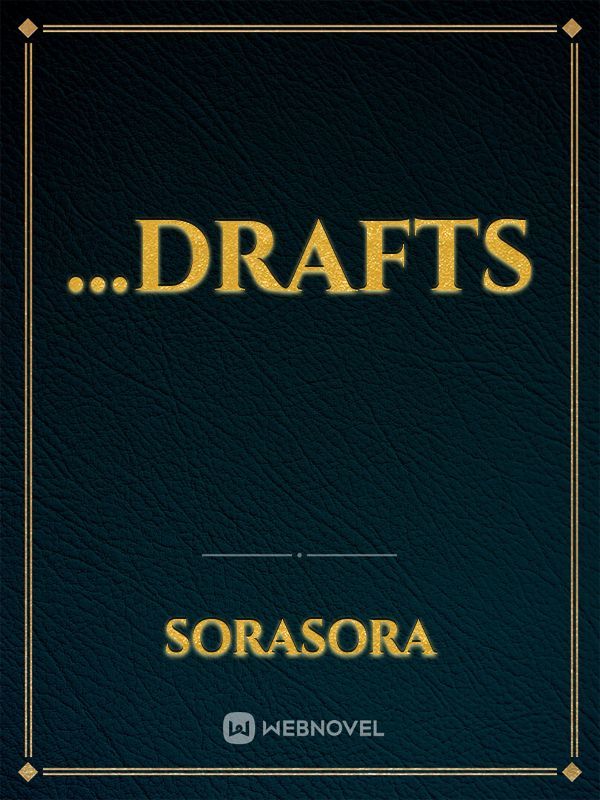 ...drafts