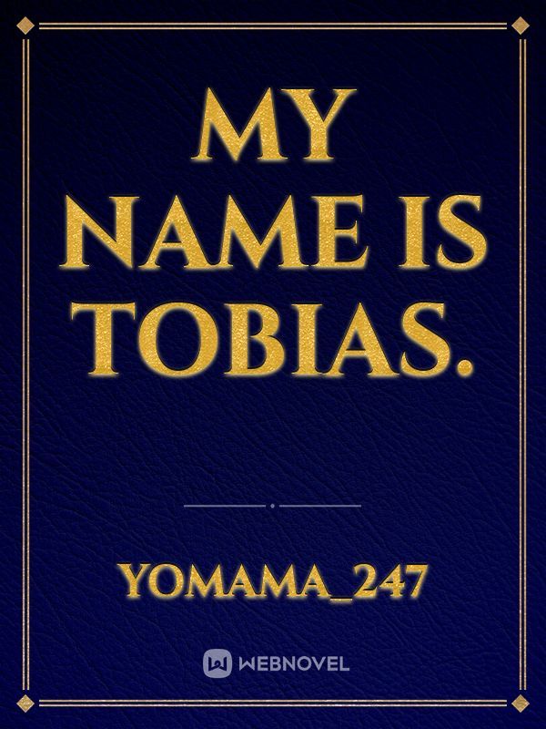 My Name Is Tobias.