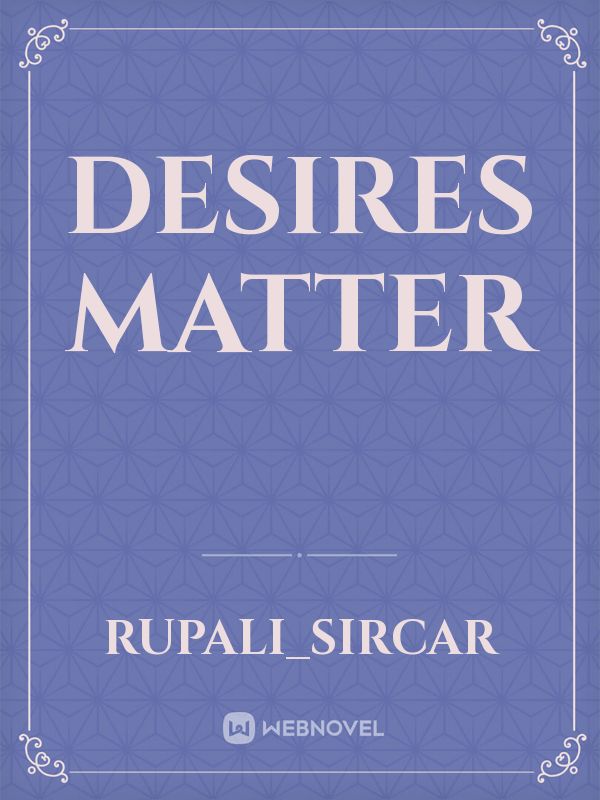 Desires matter