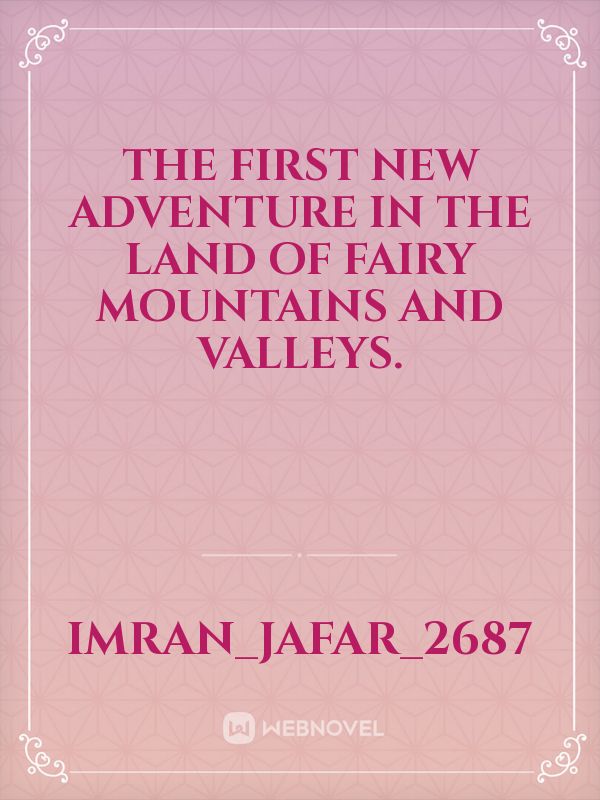 The first new adventure in the land of fairy mountains and valleys.