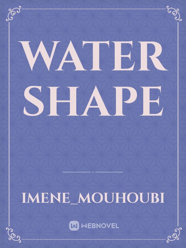 Water shape