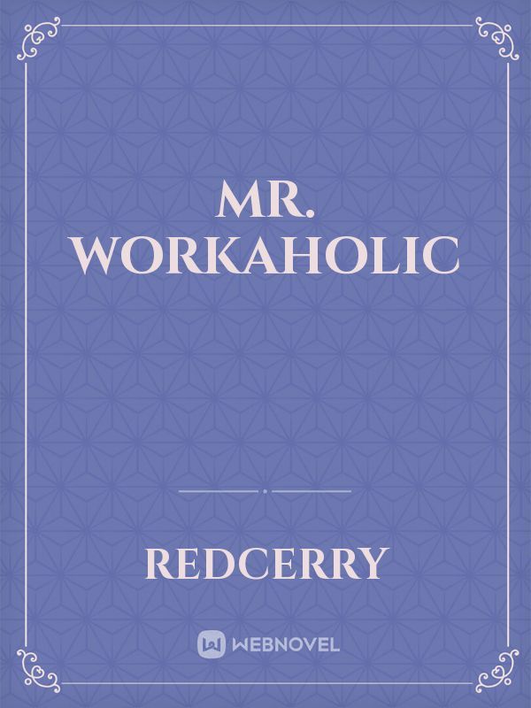Mr. Workaholic