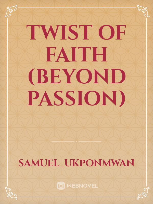 TWIST OF FAITH
(BEYOND PASSION)