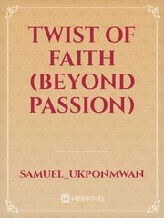 TWIST OF FAITH
(BEYOND PASSION) Book