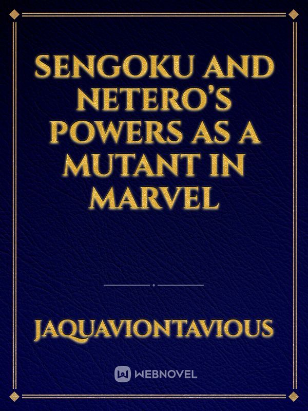 Sengoku and Netero’s powers as a Mutant in Marvel