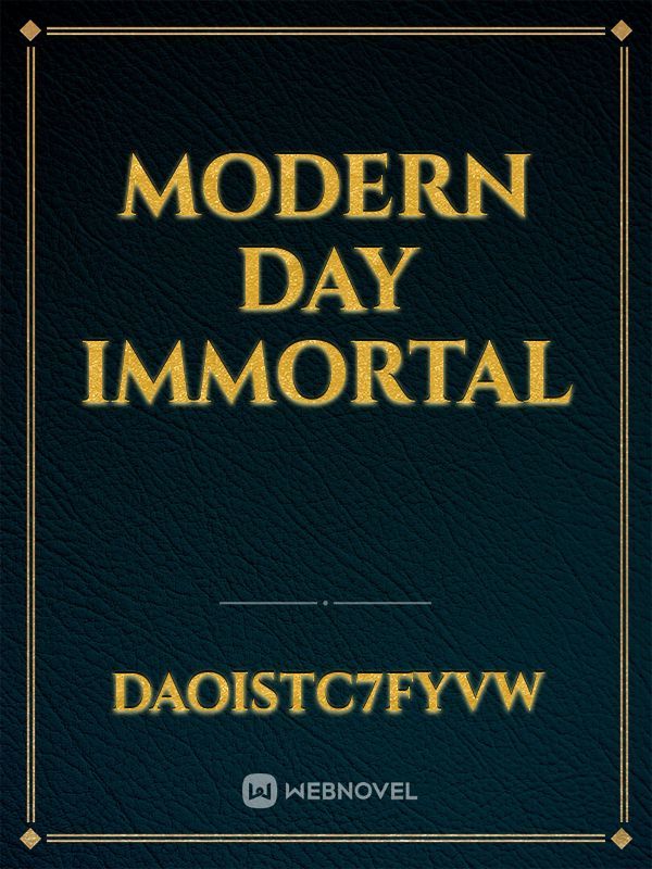 Modern day immortal