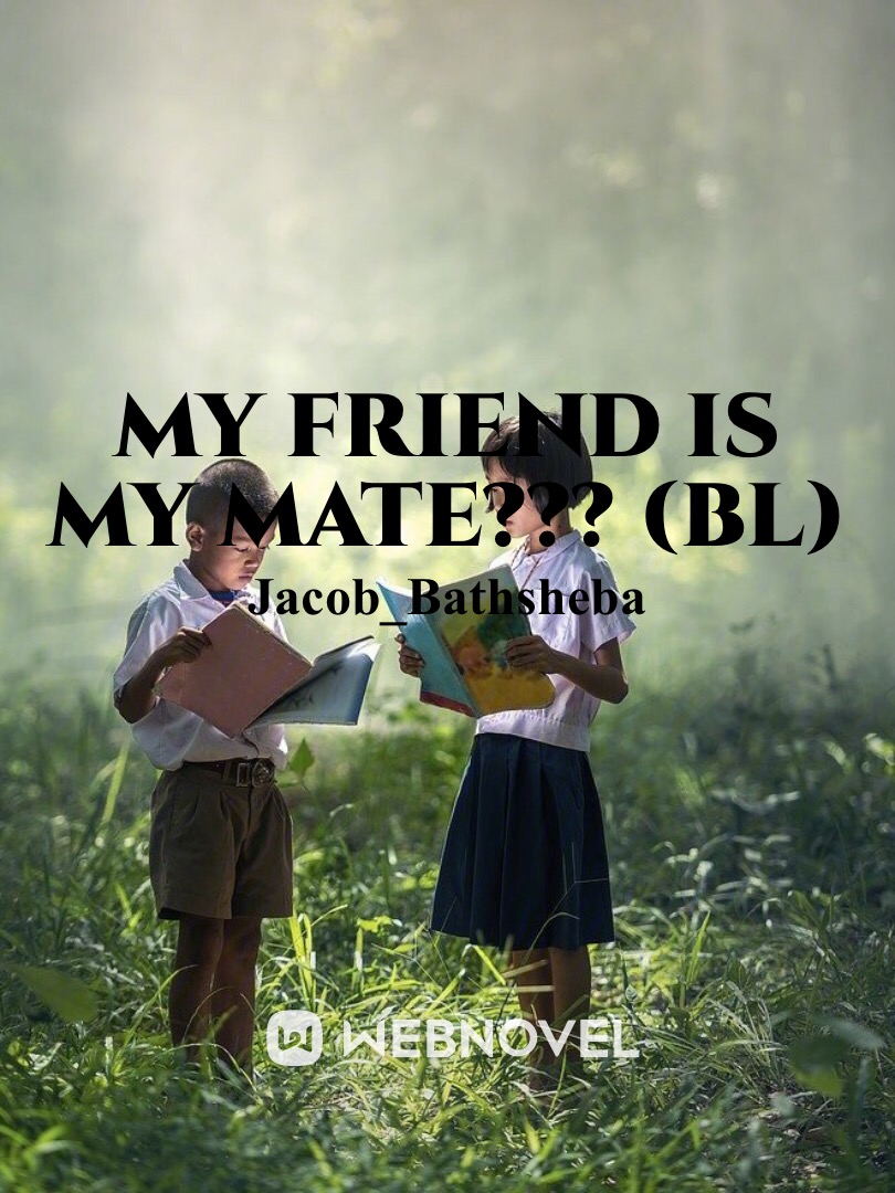 My friend is my mate??? (BL) Book