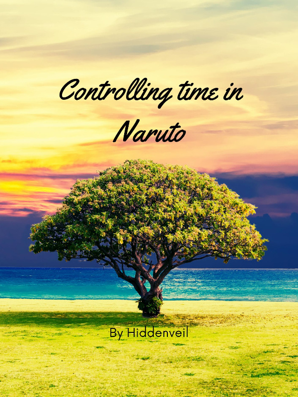 CONTROLLING TIME IN NARUTO (Dropped)