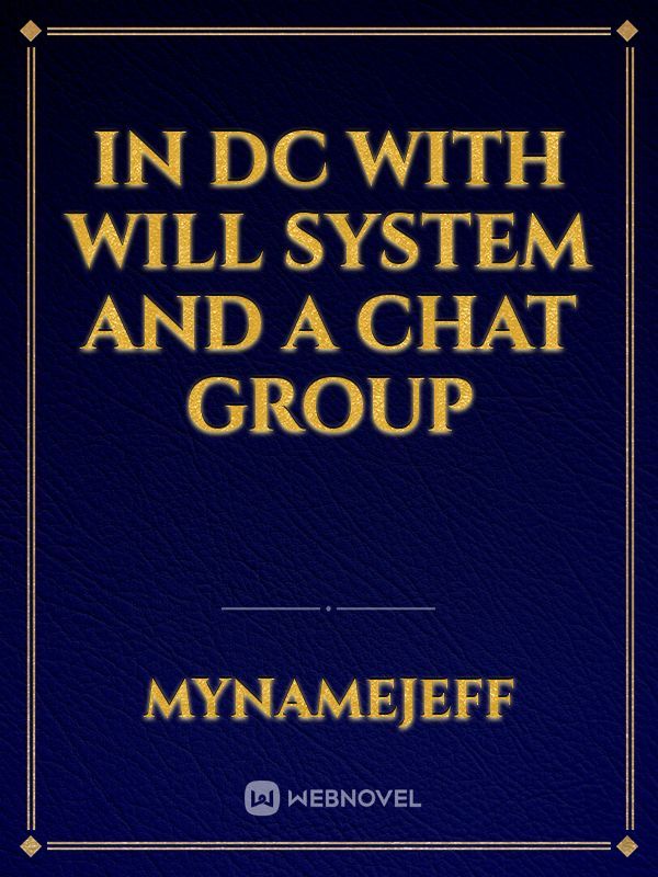 In DC with Will system and a chat group