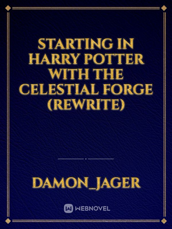 Starting in Harry Potter with the Celestial Forge (Rewrite)