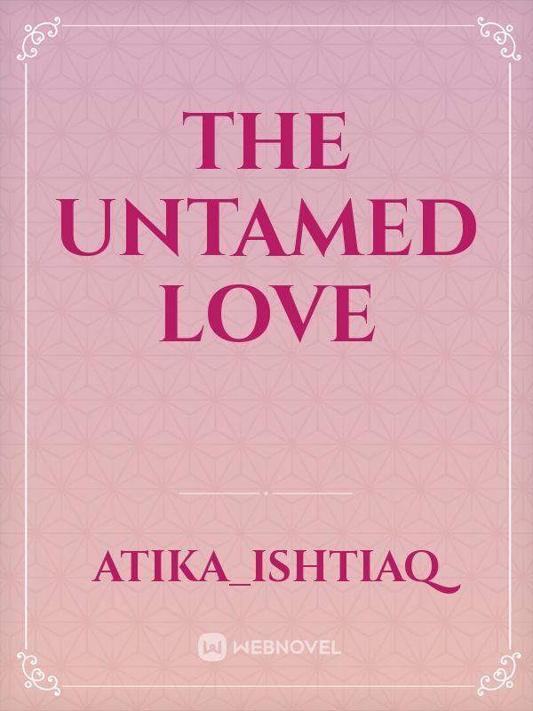 The Untamed Love