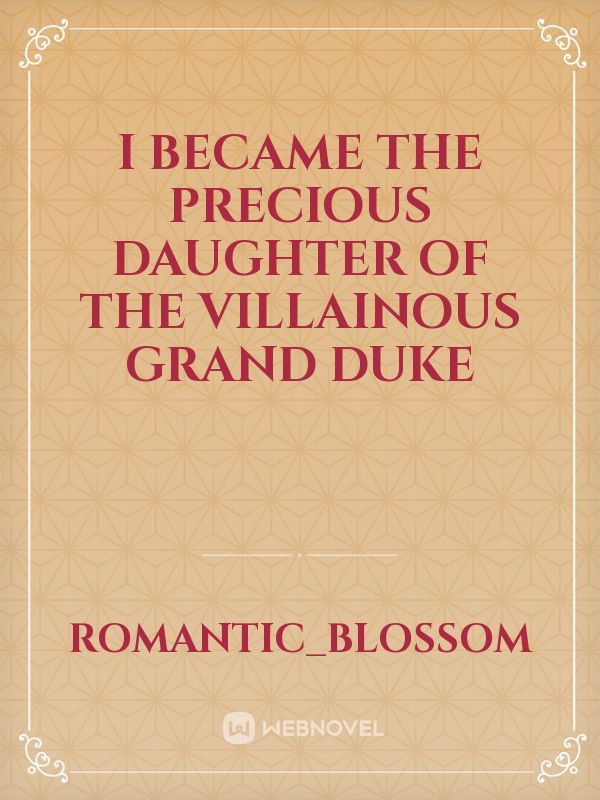 I Became the Precious Daughter of The Villainous Grand Duke