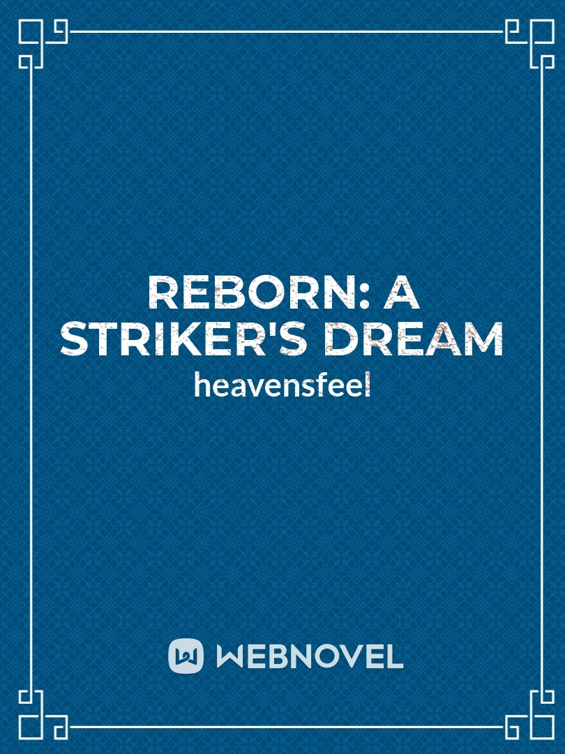 REBORN: A STRIKER'S DREAM