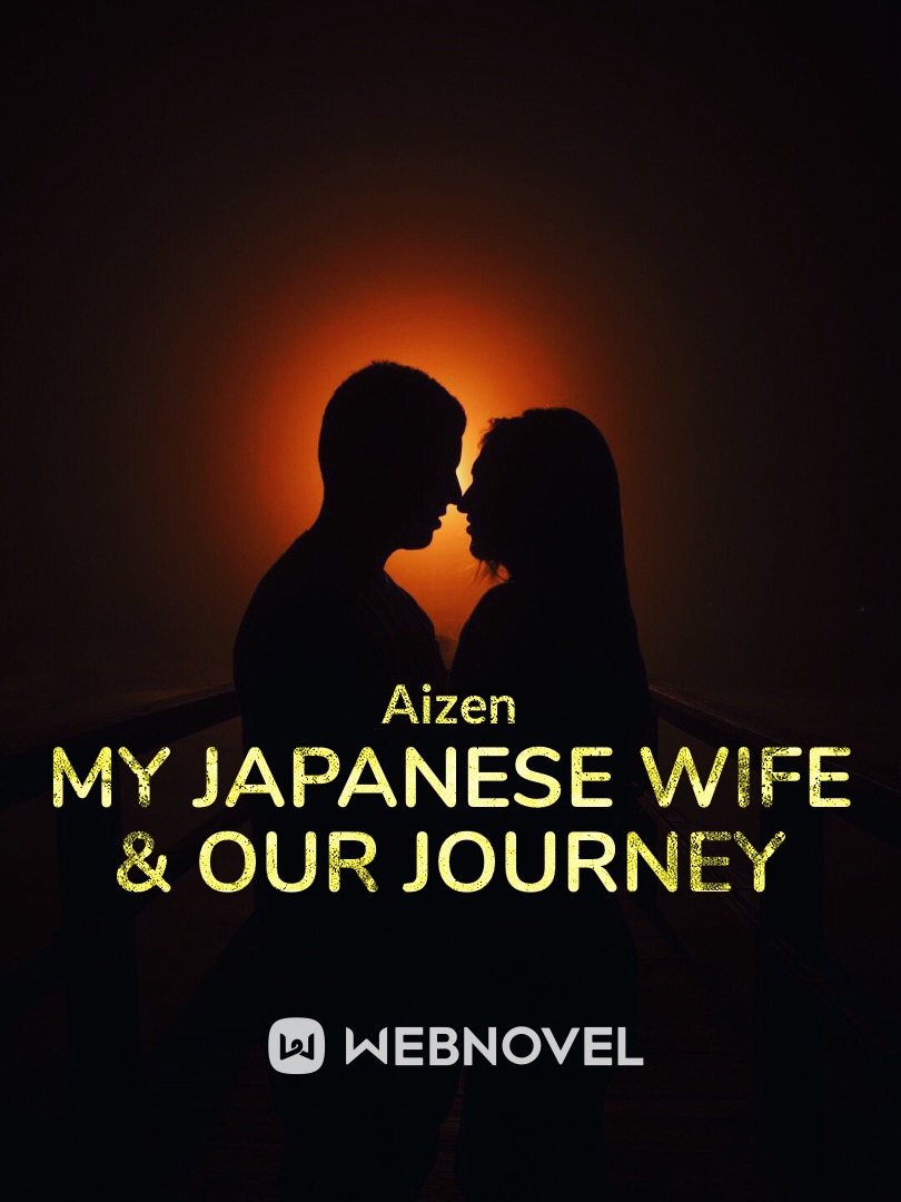 Read My Japanese Wife And Our Journey Anzen02rui Webnovel