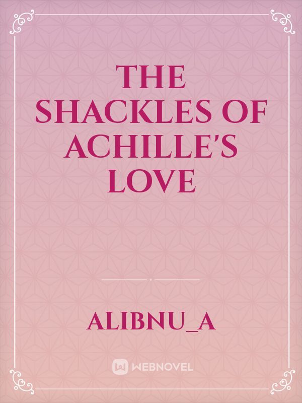 The Shackles of Achille's Love
