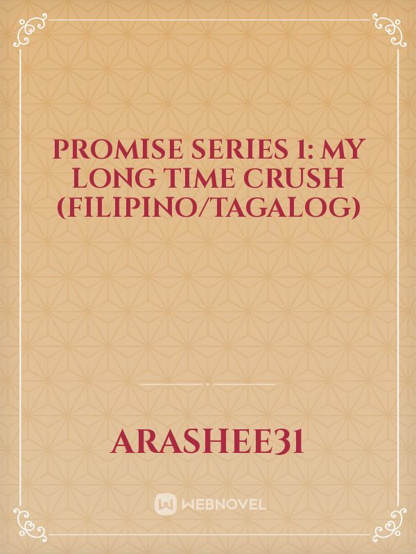 Promise series 1: My Long Time Crush (Filipino/Tagalog)