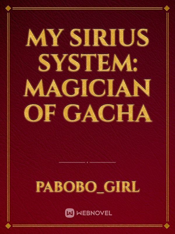My Sirius System: Magician of Gacha