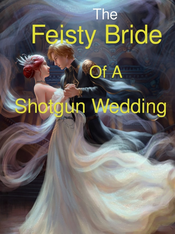 The Feisty Bride Of a Shotgun Wedding.
