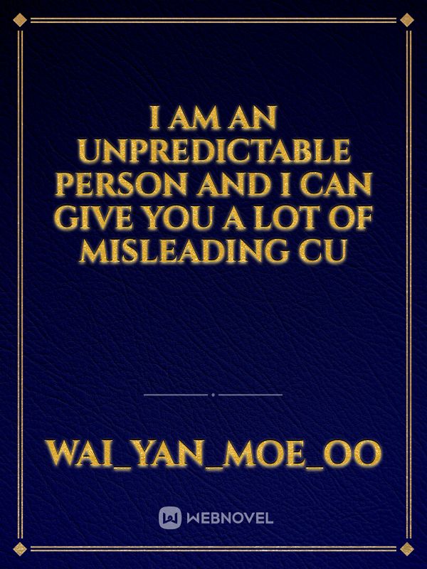 I am an unpredictable person and I can give you a lot of misleading cu Book
