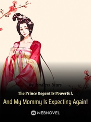 The Prince Regent Is Powerful, And My Mommy Is Expecting Again! Book