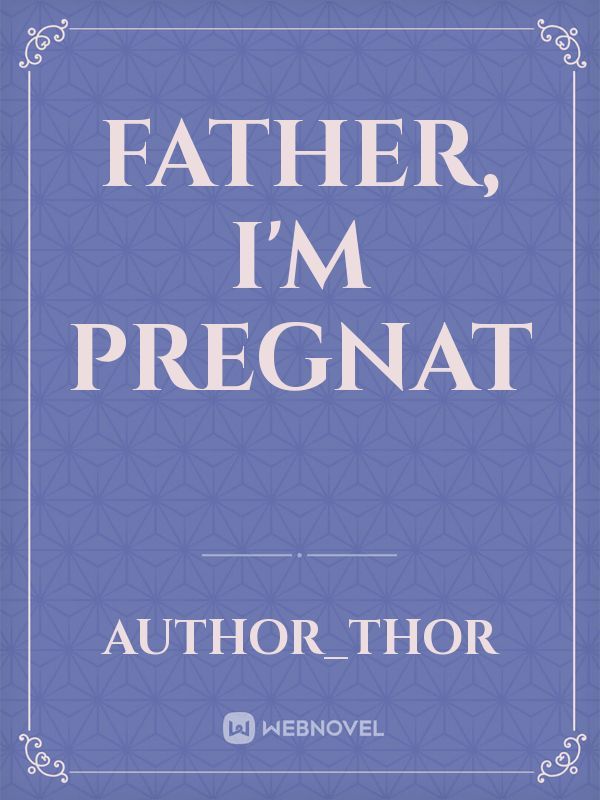 Father, I'm pregnat