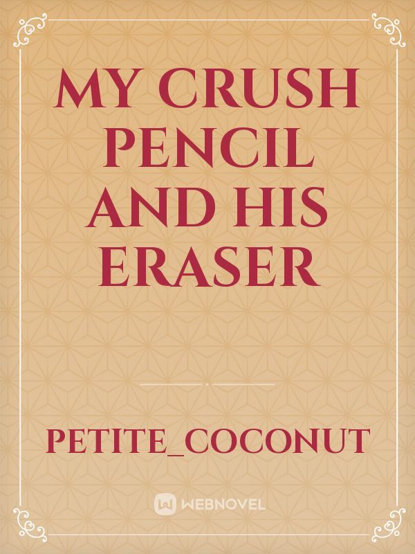 MY CRUSH PENCIL AND HIS ERASER
