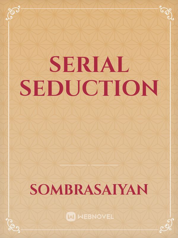 SERIAL SEDUCTION