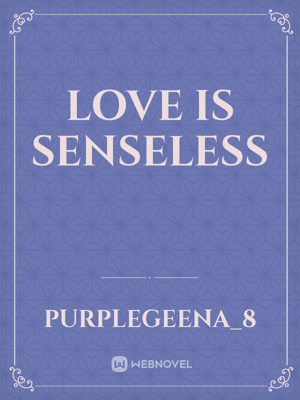 Love is senseless