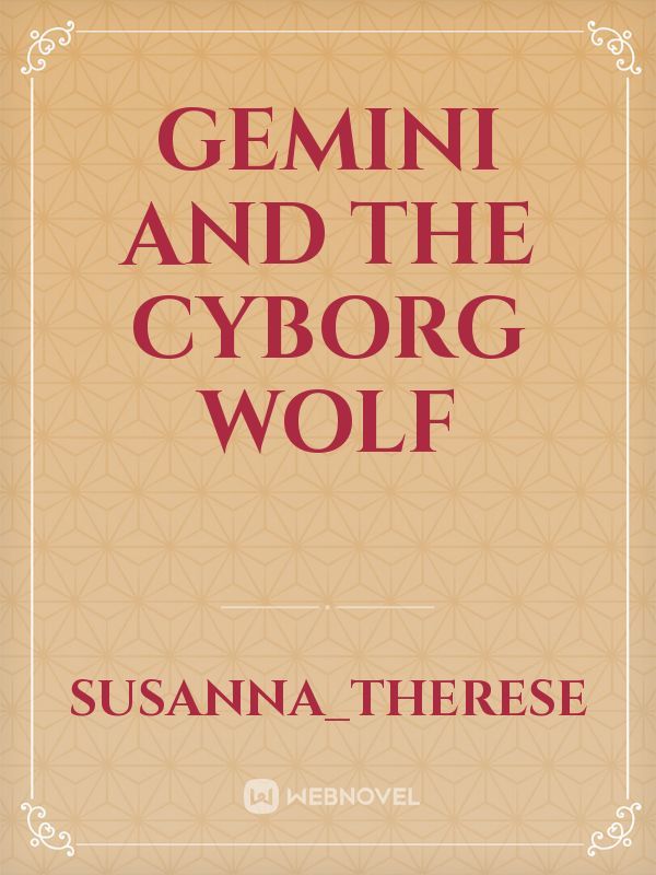 Gemini and the cyborg wolf