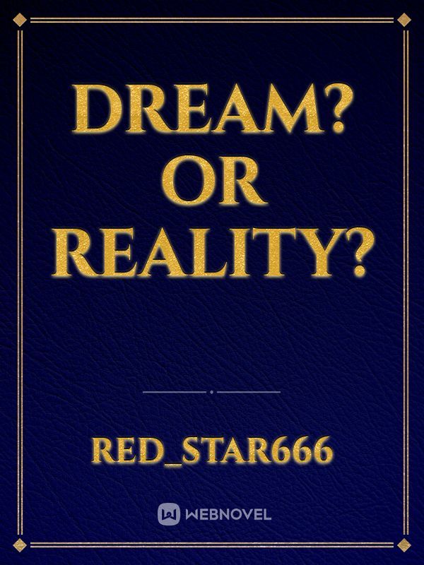 Dream? Or Reality?
