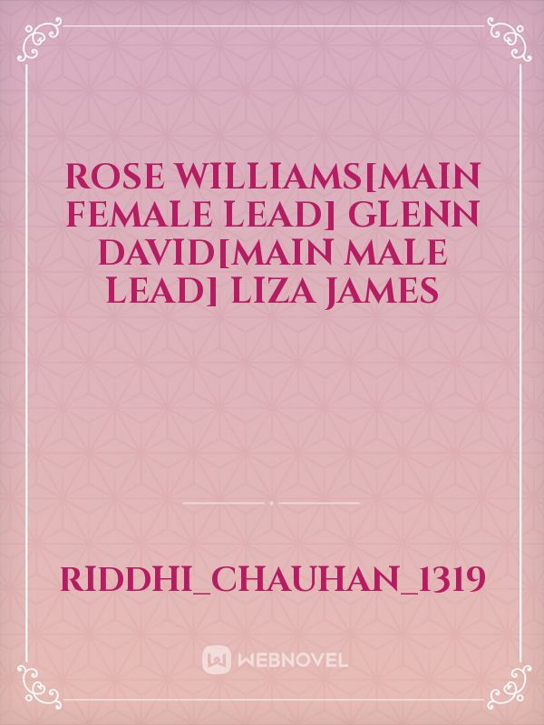 Rose Williams[Main female lead] Glenn David[Main male lead] Liza James