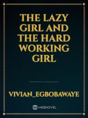THE LAZY GIRL AND THE HARD WORKING GIRL Book