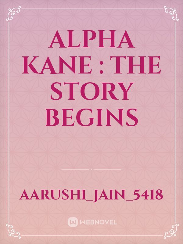 Alpha Kane : The story begins