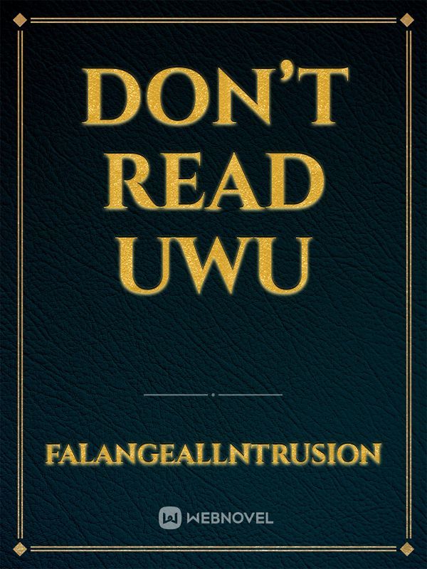 Don’t read  UwU